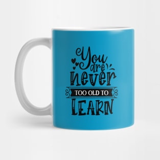 You are Never too Old to Learn Mug